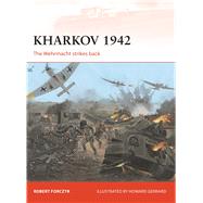 Kharkov 1942 The Wehrmacht strikes back by Forczyk, Robert; Gerrard, Howard, 9781780961576