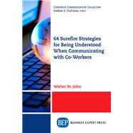 64 Surefire Strategies for Being Understood When Communicating With Co-workers by St. John, Walter, 9781947441576