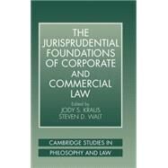 The Jurisprudential Foundations of Corporate and Commercial Law by Edited by Jody S. Kraus , Steven D. Walt, 9780521591577