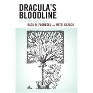 Dracula's Bloodline A Florescu Family Saga by Florescu, Radu R.; Cazacu, Matei, 9780761861577