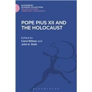 Pope Pius XII and the Holocaust by Rittner, Carol; Roth, John K., 9781474281577