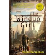 The Windup Girl by Bacigalupi, Paolo, 9781597801577