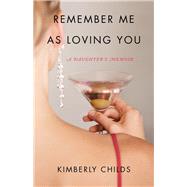 Remember Me As Loving You by Childs, Kimberly, 9781631521577
