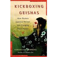 A Kickboxing Geishas; How Modern Japanese Women Are Changing Their Nation by Veronica Chambers, 9780743271578