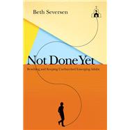 Not Done Yet by Seversen, Beth, 9780830841578