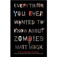 Everything You Ever Wanted to Know About Zombies by Mogk, Matt, 9781451641578