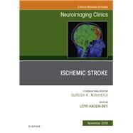 Ischemic Stroke, an Issue of Neuroimaging Clinics of North America by Hacein-bey, Lotfi, 9780323641579