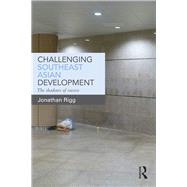Challenging Southeast Asian Development: The shadows of success by Rigg; Jonathan, 9780415711579