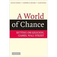 A World of Chance: Betting on Religion, Games, Wall Street by Reuven Brenner , Gabrielle A. Brenner , Aaron Brown, 9780521711579