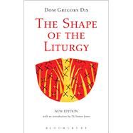 The Shape of the Liturgy, New Edition by Dix, Dom Gregory, 9780567661579