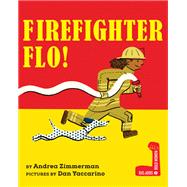 Firefighter Flo! by Zimmerman, Andrea; Yaccarino, Dan, 9780823451579