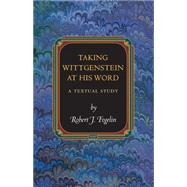 Taking Wittgenstein at His Word : A Textual Study by Fogelin, Robert J., 9781400831579