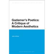 Gadamer's Poetics: A Critique of Modern Aesthetics by Arthos, John, 9781472591579
