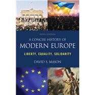 A Concise History of Modern Europe Liberty, Equality, Solidarity by Mason, David S., 9781538161579