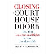 Closing the Courthouse Door by Chemerinsky, Erwin, 9780300211580