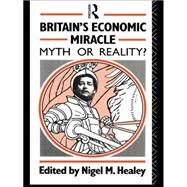 Britain's Economic Miracle: Myth or Reality? by Healey; Nigel, 9780415081580