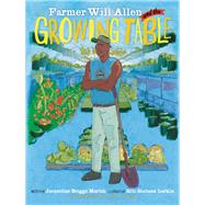 Farmer Will Allen and the Growing Table by Martin, Jacqueline Briggs; Larkin, Eric-Shabazz; Allen, Will, 9780983661580