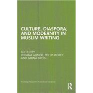 Culture, Diaspora, and Modernity in Muslim Writing by Ahmed; Rehana, 9781138851580