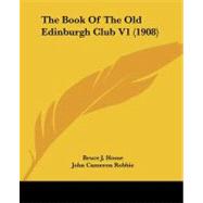 The Book of the Old Edinburgh Club by Home, Bruce J.; Robbie, John Cameron; Fairley, John A., 9781437071580