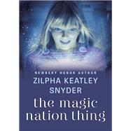 The Magic Nation Thing by Zilpha Keatley Snyder, 9781480471580
