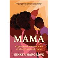 Mama A Queer Black Womans Story of a Family Lost and Found by Hargrove, Nikkya, 9781643751580