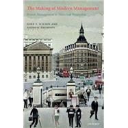 The Making of Modern Management British Management in Historical Perspective by Wilson, John F.; Thomson, Andrew W., 9780199261581