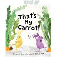 That's My Carrot by Na, Il Sung, 9780399551581
