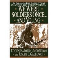 We Were Soldiers Once...and Young Ia Drang - The Battle That Changed the War in Vietnam by Moore, General Ha; Galloway, Joseph, 9780679411581