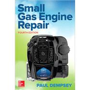 Small Gas Engine Repair, Fourth Edition by Dempsey, Paul, 9781259861581