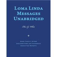 Loma Linda Messages by White, Ellen Gould Harmon; Burden, John A.; Abbott, G. K.; Andross, E. E.; Daniells, A. G., 9781492271581