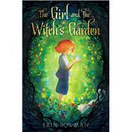 The Girl and the Witch's Garden by Bowman, Erin, 9781534461581