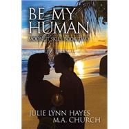 Be My Human by Hayes, Julie Lynn; Church, M.A., 9781632161581