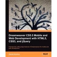 Dreamweaver CS5.5 Mobile and Web Development With HTML5, CSS3, and jQuery: Harness the Cutting Edge Features of Dreamweaver for Mobile and Web Deelopment by Karlins, David, 9781849691581