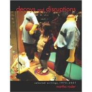 Decoys and Disruptions Selected Writings, 1975-2001 by Rosler, Martha, 9780262681582
