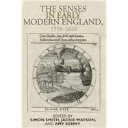The senses in early modern England 1558-1660 by Smith, Simon; Watson, Jackie; Kenny, Amy, 9780719091582