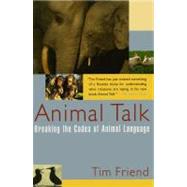 Animal Talk Breaking the Codes of Animal Language by Friend, Tim, 9780743201582