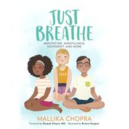 Just Breathe Meditation, Mindfulness, Movement, and More by Chopra, Mallika; Vaughan, Brenna; Chopra, Deepak, 9780762491582