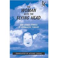 The Woman with the Flying Head and Other Stories by Yumiko,Kurahashi, 9780765601582
