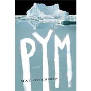 Pym : A Novel by JOHNSON, MAT, 9780812981582