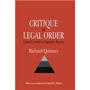 Critique of the Legal Order: Crime Control in Capitalist Society by Quinney,Richard, 9781138521582