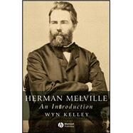 Herman Melville An Introduction by Kelley, Wyn, 9781405131582