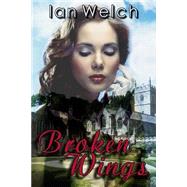 Broken Wings by Welch, Ian, 9781502771582