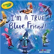 I'm a True Blue Friend! by Testa, Maggie; Rossiter, Clair, 9781534451582