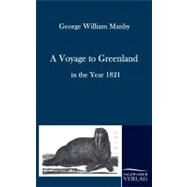 A Voyage to Greenland in the Year 1821 by Manby, George William, 9783861951582