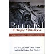 Protracted Refugee Situations by Loescher, Gil; Milner, James; Newman, Edward; Troeller, Gary, 9789280811582