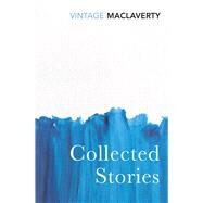 Collected Stories by MacLaverty, Bernard, 9780099561583