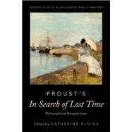 Proust's In Search of Lost Time Philosophical Perspectives by Elkins, Katherine, 9780190921583