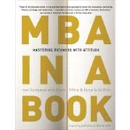 MBA in a Book Mastering Business with Attitude by Kurtzman, Joel; Rifkin, Glenn; Griffith, Victoria, 9780307451583