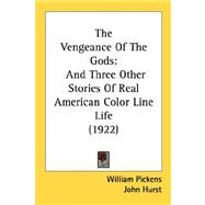 The Vengeance Of The Gods: And Three Other Stories of Real American Color Line Life 1922 by Pickens, William, 9780548571583