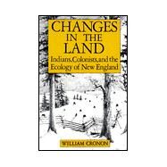 Changes in the Land Indians, Colonists and the Ecology of New England by Cronon, William, 9780809001583